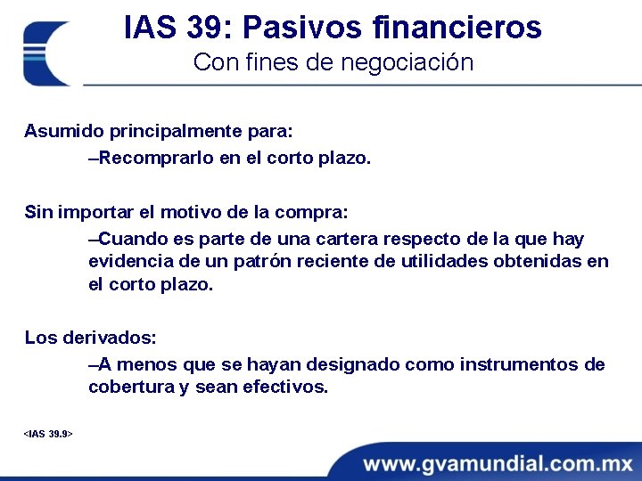 IAS 39: Pasivos financieros Con fines de negociación Asumido principalmente para: ‒Recomprarlo en el