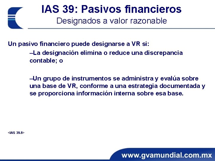 IAS 39: Pasivos financieros Designados a valor razonable Un pasivo financiero puede designarse a