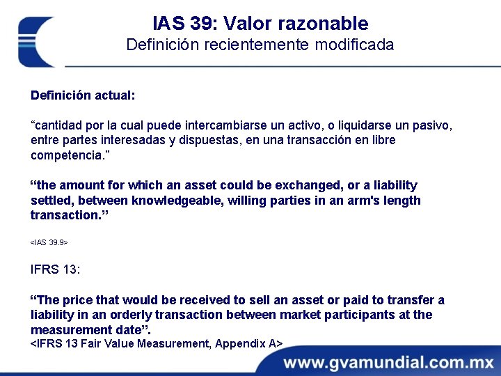 IAS 39: Valor razonable Definición recientemente modificada Definición actual: “cantidad por la cual puede