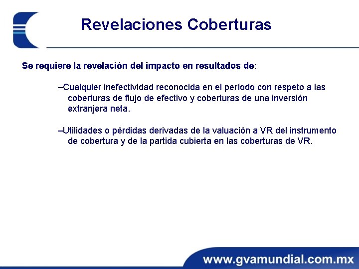 Revelaciones Coberturas Se requiere la revelación del impacto en resultados de: ‒Cualquier inefectividad reconocida