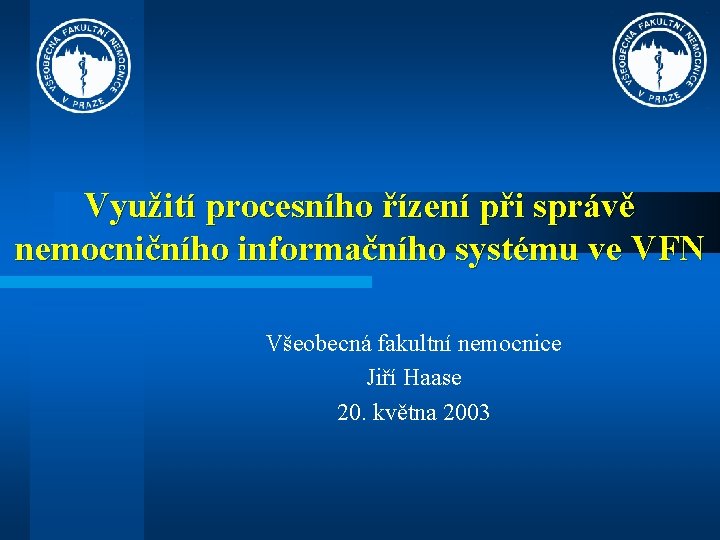 Využití procesního řízení při správě nemocničního informačního systému ve VFN Všeobecná fakultní nemocnice Jiří