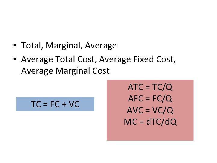  • Total, Marginal, Average • Average Total Cost, Average Fixed Cost, Average Marginal