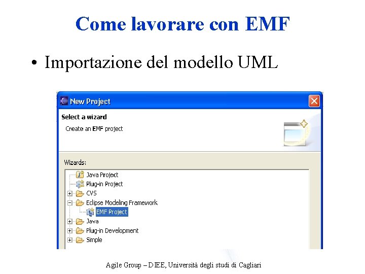 Come lavorare con EMF • Importazione del modello UML Agile Group – DIEE, Università