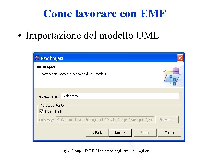 Come lavorare con EMF • Importazione del modello UML Agile Group – DIEE, Università