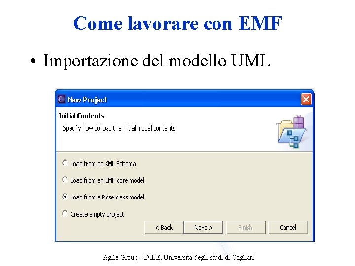 Come lavorare con EMF • Importazione del modello UML Agile Group – DIEE, Università