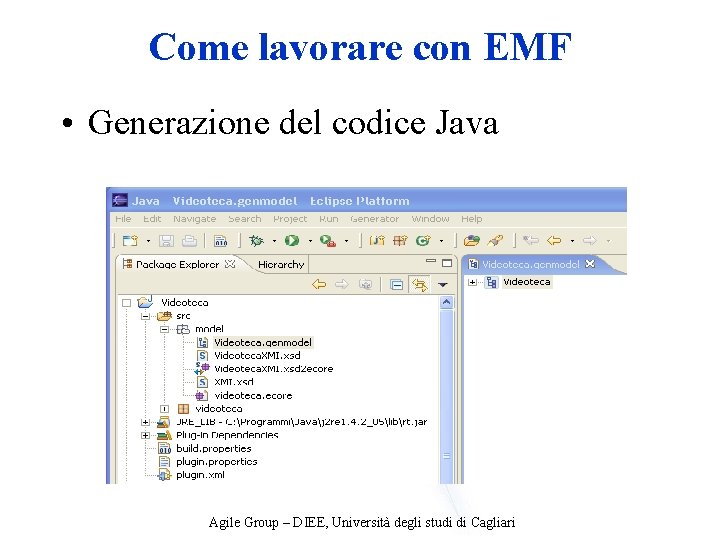 Come lavorare con EMF • Generazione del codice Java Agile Group – DIEE, Università