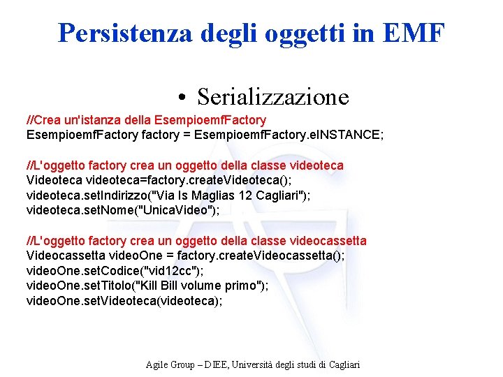 Persistenza degli oggetti in EMF • Serializzazione //Crea un'istanza della Esempioemf. Factory factory =