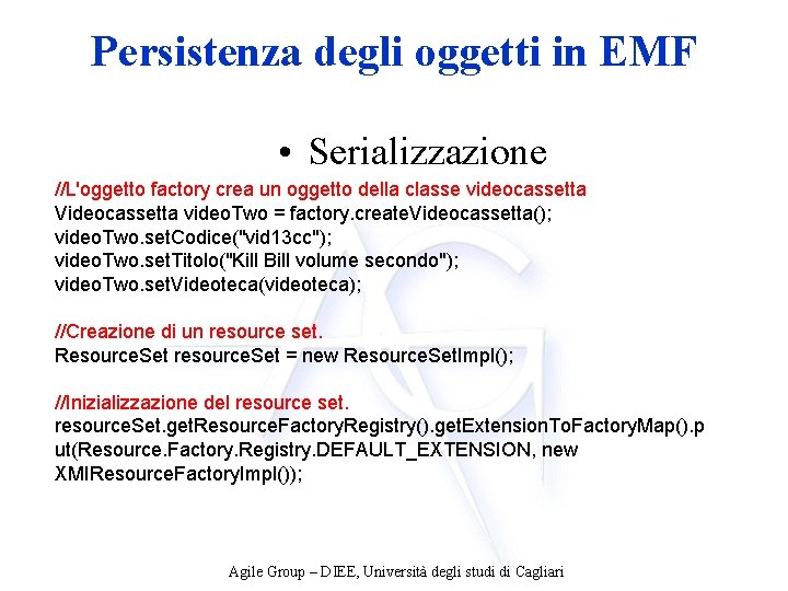 Persistenza degli oggetti in EMF • Serializzazione //L'oggetto factory crea un oggetto della classe
