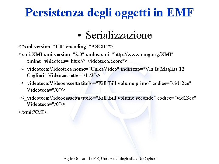 Persistenza degli oggetti in EMF • Serializzazione <? xml version="1. 0" encoding="ASCII"? > <xmi: