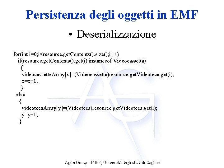 Persistenza degli oggetti in EMF • Deserializzazione for(int i=0; i<resource. get. Contents(). size(); i++)
