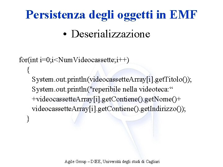 Persistenza degli oggetti in EMF • Deserializzazione for(int i=0; i<Num. Videocassette; i++) { System.