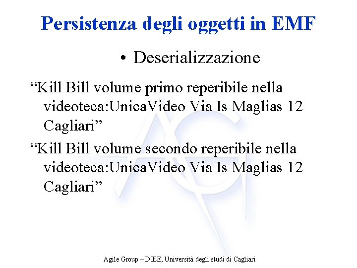 Persistenza degli oggetti in EMF • Deserializzazione “Kill Bill volume primo reperibile nella videoteca: