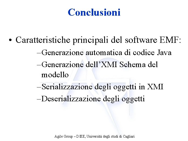 Conclusioni • Caratteristiche principali del software EMF: – Generazione automatica di codice Java –