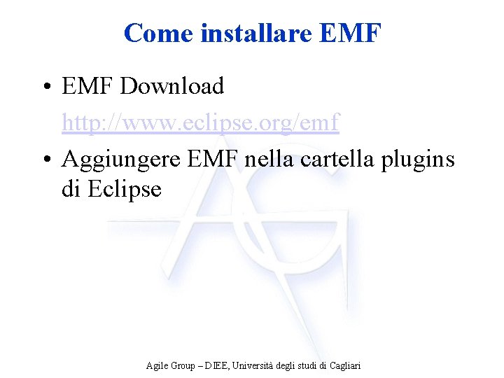 Come installare EMF • EMF Download http: //www. eclipse. org/emf • Aggiungere EMF nella