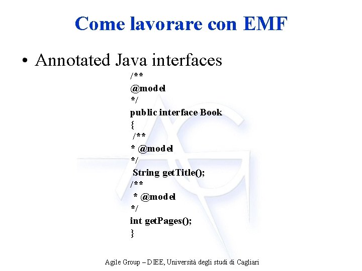 Come lavorare con EMF • Annotated Java interfaces /** @model */ public interface Book