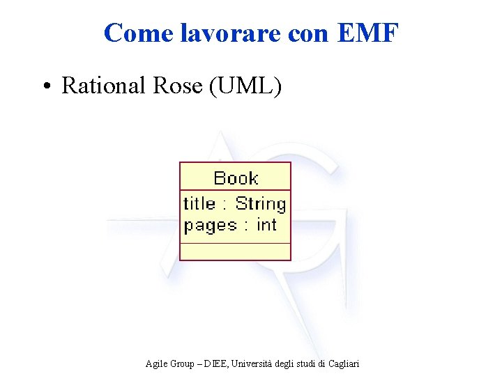 Come lavorare con EMF • Rational Rose (UML) Agile Group – DIEE, Università degli