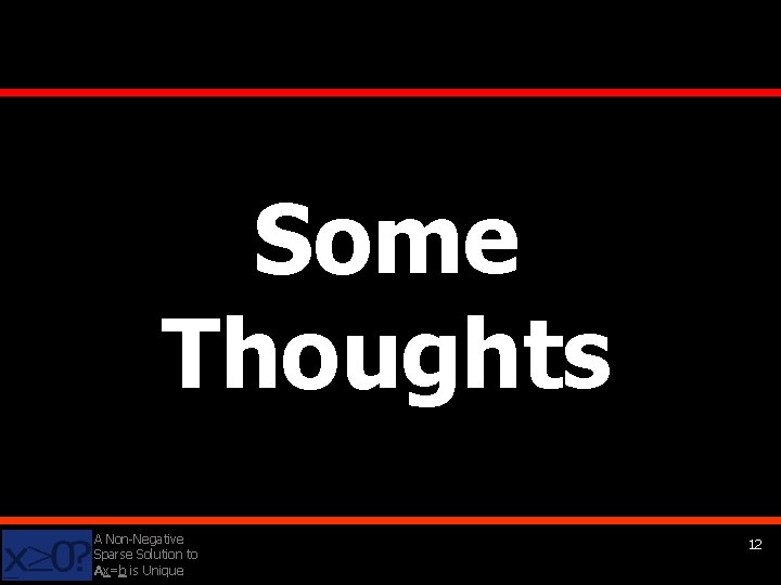 Some Thoughts A Non-Negative Sparse Solution to Ax=b is Unique 12 