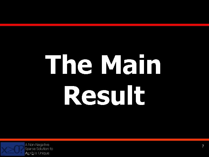 The Main Result A Non-Negative Sparse Solution to Ax=b is Unique 7 