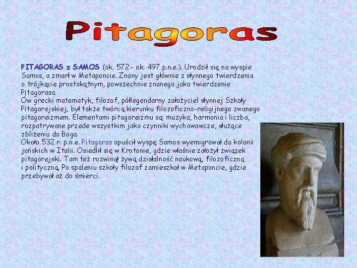 PITAGORAS z SAMOS (ok. 572 - ok. 497 p. n. e. ). Urodził się
