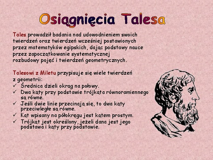 Tales prowadził badania nad udowodnieniem swoich twierdzeń oraz twierdzeń wcześniej postawionych przez matematyków egipskich,