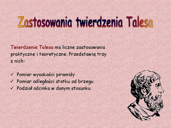 Twierdzenie Talesa ma liczne zastosowania praktyczne i teoretyczne. Przedstawię trzy z nich: ü Pomiar