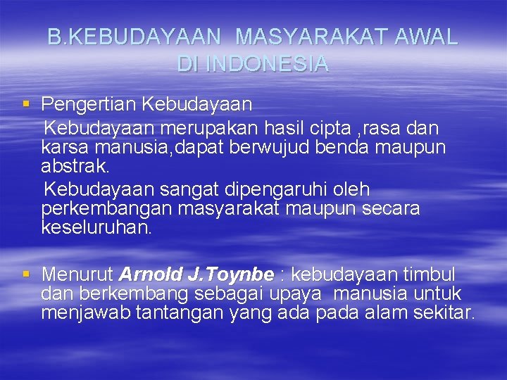 B. KEBUDAYAAN MASYARAKAT AWAL DI INDONESIA § Pengertian Kebudayaan merupakan hasil cipta , rasa