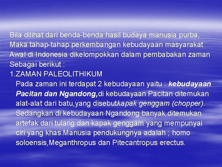 Bila dilihat dari benda-benda hasil budaya manusia purba, Maka tahap-tahap perkembangan kebudayaan masyarakat Awal