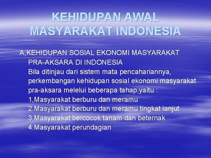 KEHIDUPAN AWAL MASYARAKAT INDONESIA A, KEHIDUPAN SOSIAL EKONOMI MASYARAKAT PRA-AKSARA DI INDONESIA Bila ditinjau