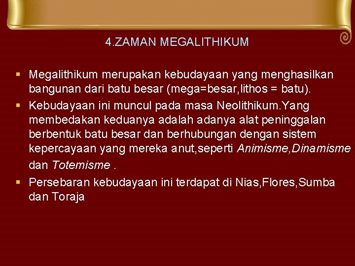 4. ZAMAN MEGALITHIKUM § Megalithikum merupakan kebudayaan yang menghasilkan bangunan dari batu besar (mega=besar,