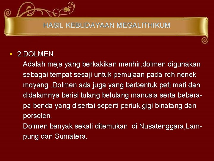 HASIL KEBUDAYAAN MEGALITHIKUM § 2. DOLMEN Adalah meja yang berkakikan menhir, dolmen digunakan sebagai