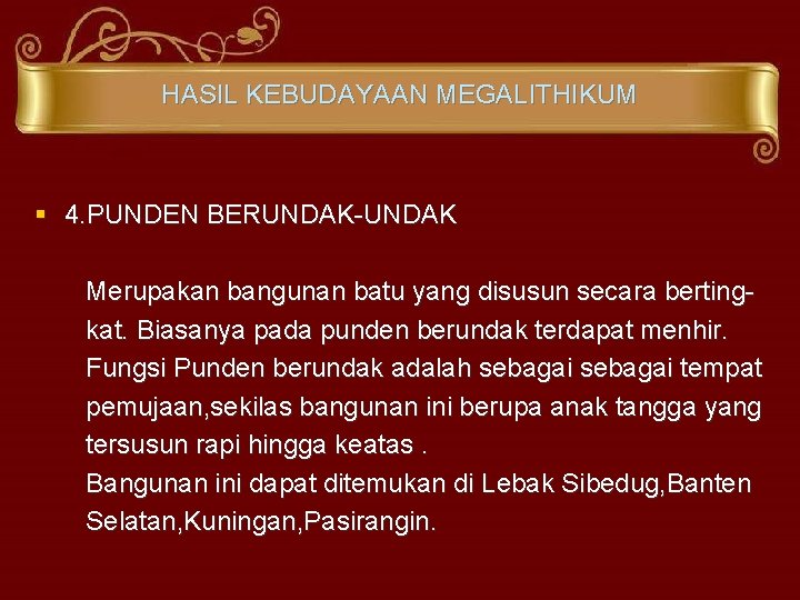 HASIL KEBUDAYAAN MEGALITHIKUM § 4. PUNDEN BERUNDAK-UNDAK Merupakan bangunan batu yang disusun secara bertingkat.