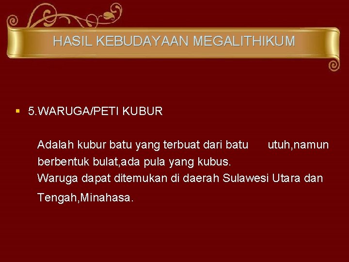 HASIL KEBUDAYAAN MEGALITHIKUM § 5. WARUGA/PETI KUBUR Adalah kubur batu yang terbuat dari batu