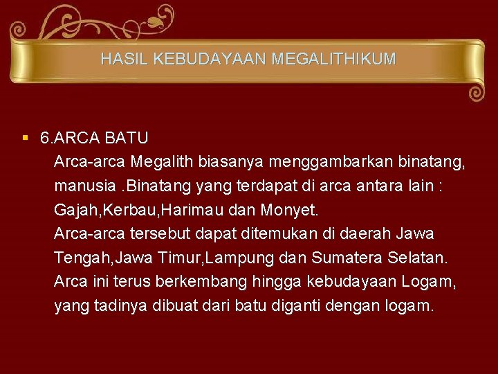 HASIL KEBUDAYAAN MEGALITHIKUM § 6. ARCA BATU Arca-arca Megalith biasanya menggambarkan binatang, manusia. Binatang