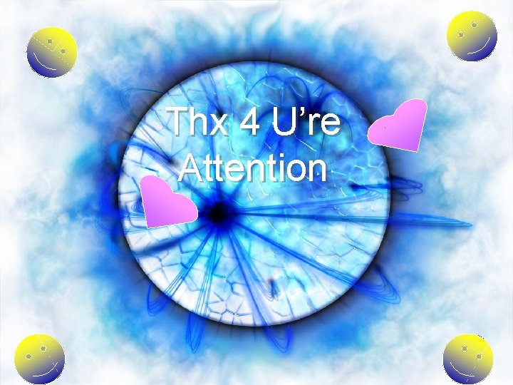 Thx 4 U’re Attention 