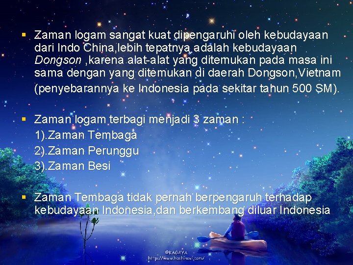 § Zaman logam sangat kuat dipengaruhi oleh kebudayaan dari Indo China, lebih tepatnya adalah