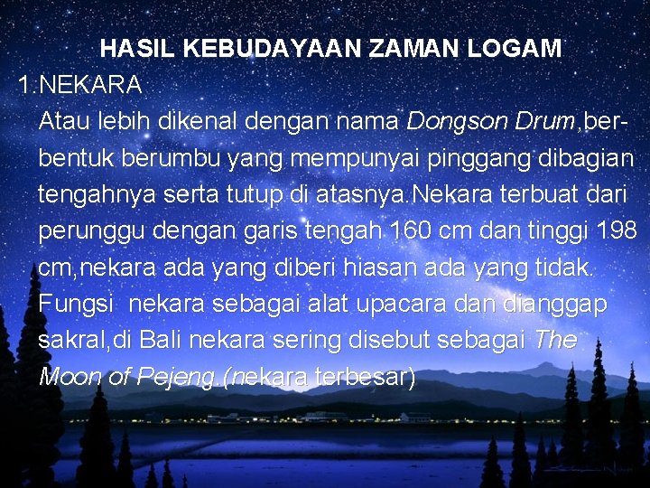 HASIL KEBUDAYAAN ZAMAN LOGAM 1. NEKARA Atau lebih dikenal dengan nama Dongson Drum, berbentuk