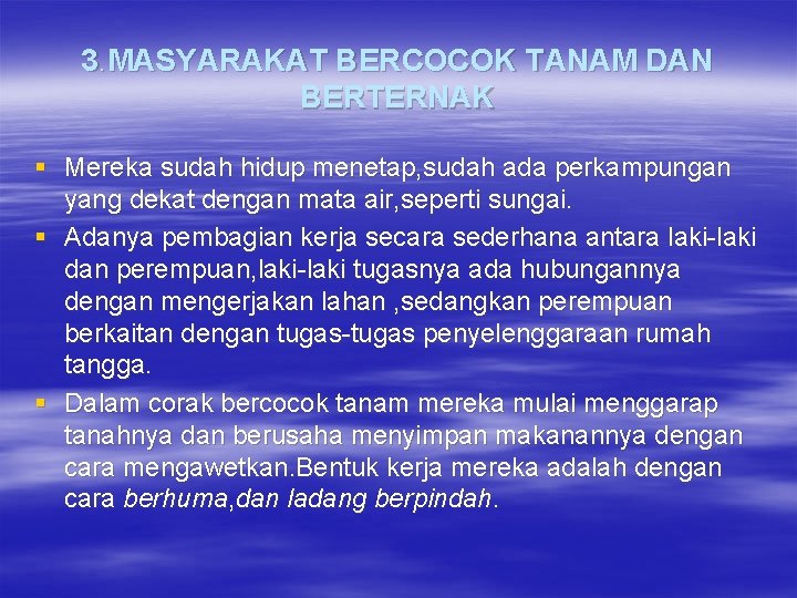 3. MASYARAKAT BERCOCOK TANAM DAN BERTERNAK § Mereka sudah hidup menetap, sudah ada perkampungan