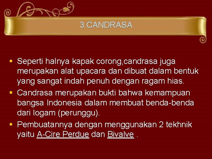 3. CANDRASA § Seperti halnya kapak corong, candrasa juga merupakan alat upacara dan dibuat