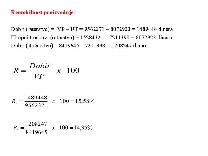 Rentabilnost proizvodnje: Dobit (ratarstvo) = VP – UT = 9562371 – 8072923 = 1489448
