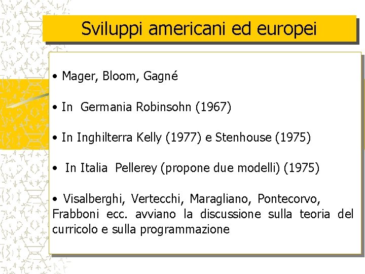 Sviluppi americani ed europei • Mager, Bloom, Gagné • In Germania Robinsohn (1967) •