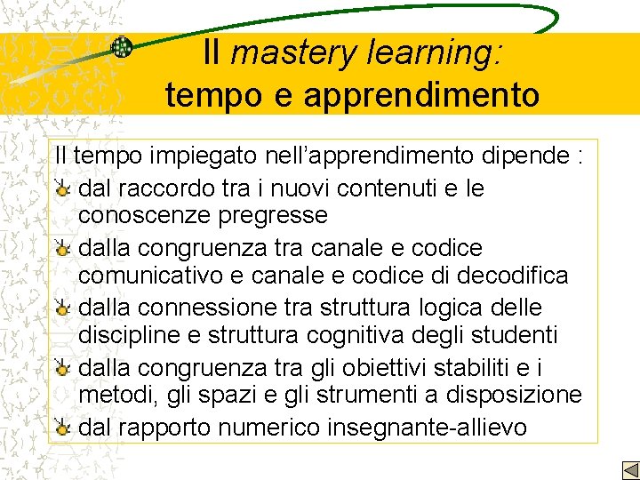 Il mastery learning: tempo e apprendimento Il tempo impiegato nell’apprendimento dipende : dal raccordo
