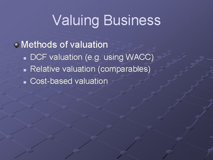 Valuing Business Methods of valuation n DCF valuation (e. g. using WACC) Relative valuation