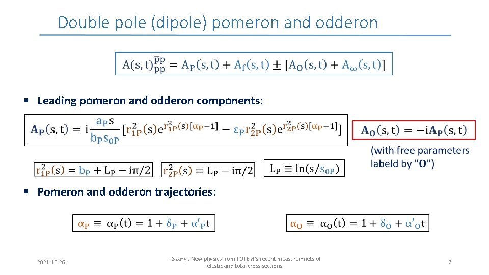 Double pole (dipole) pomeron and odderon § Leading pomeron and odderon components: § Pomeron