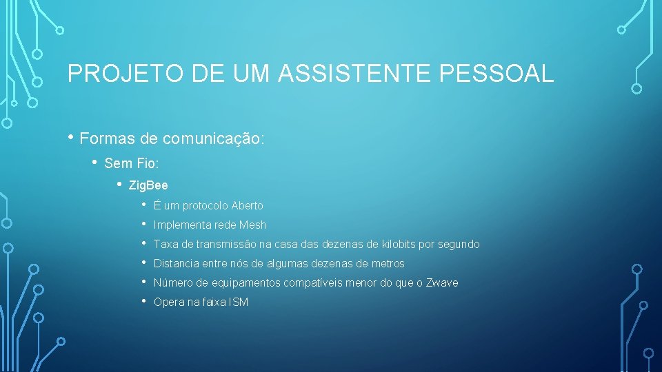 PROJETO DE UM ASSISTENTE PESSOAL • Formas de comunicação: • Sem Fio: • Zig.