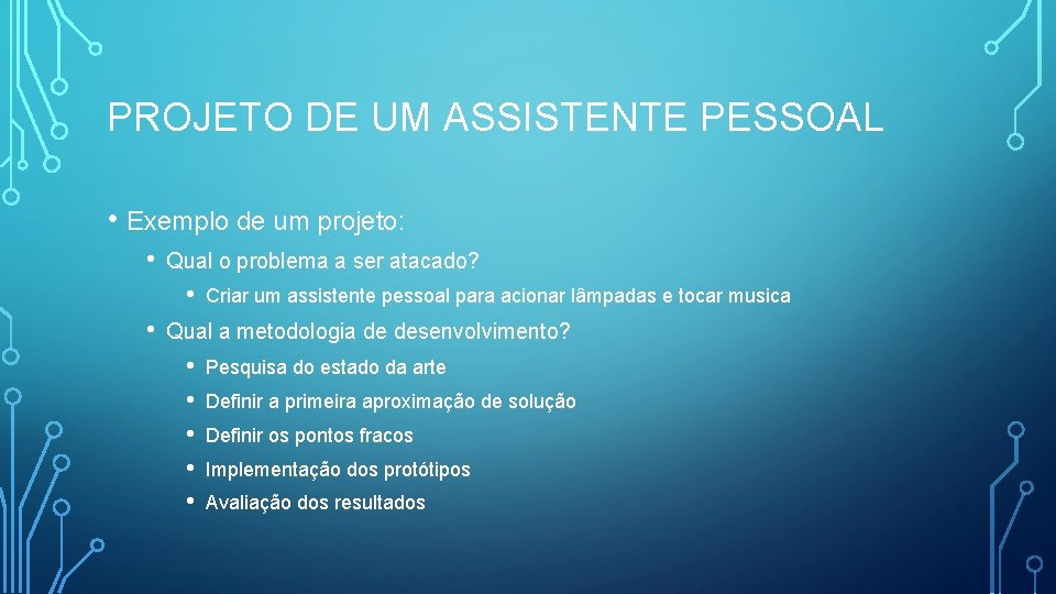 PROJETO DE UM ASSISTENTE PESSOAL • Exemplo de um projeto: • Qual o problema