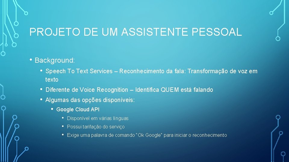 PROJETO DE UM ASSISTENTE PESSOAL • Background: • Speech To Text Services – Reconhecimento