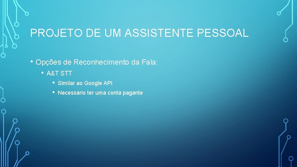 PROJETO DE UM ASSISTENTE PESSOAL • Opções de Reconhecimento da Fala: • A&T STT