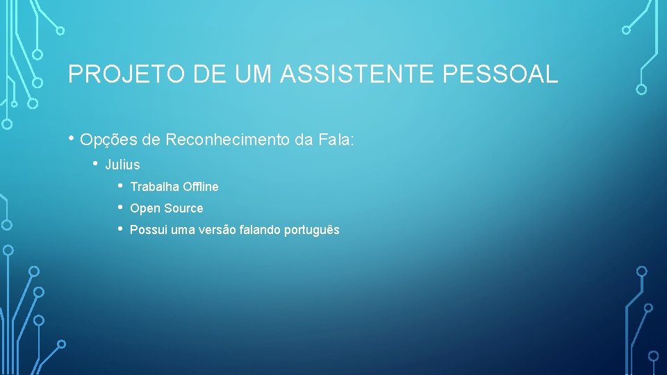 PROJETO DE UM ASSISTENTE PESSOAL • Opções de Reconhecimento da Fala: • Julius •