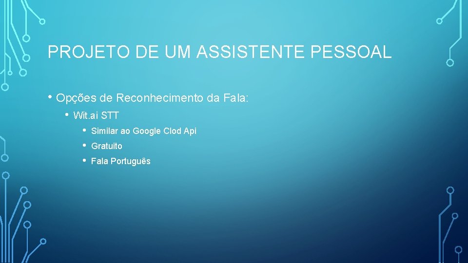 PROJETO DE UM ASSISTENTE PESSOAL • Opções de Reconhecimento da Fala: • Wit. ai