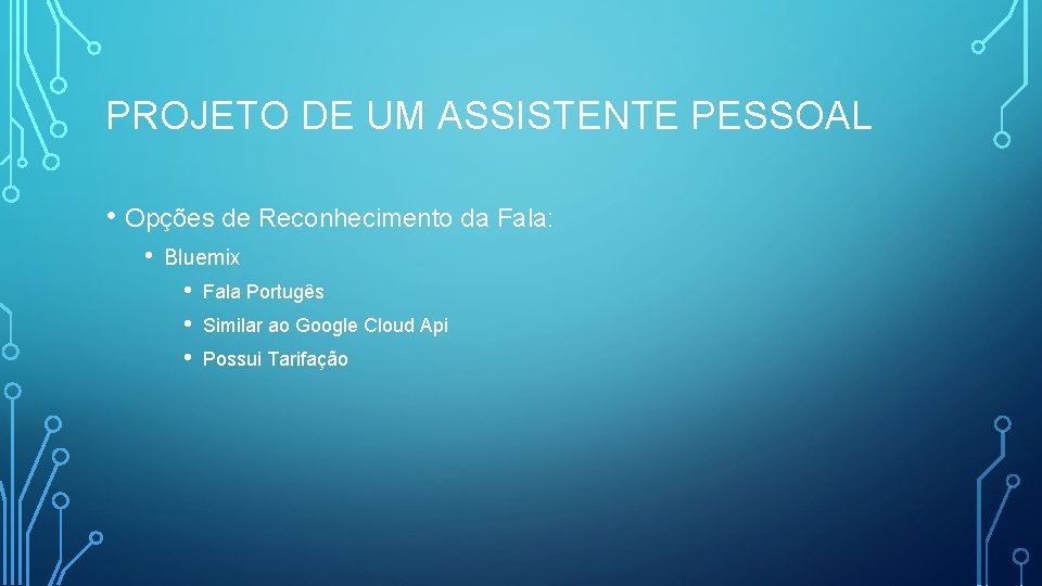 PROJETO DE UM ASSISTENTE PESSOAL • Opções de Reconhecimento da Fala: • Bluemix •